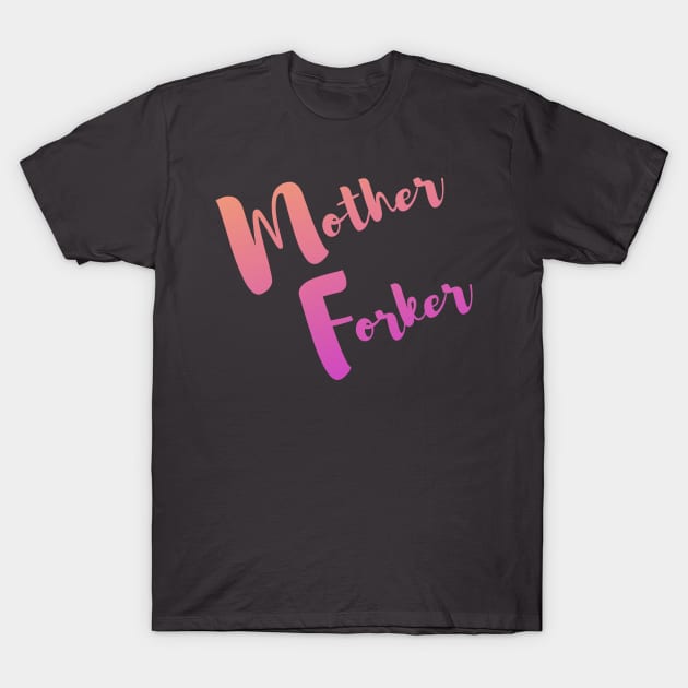 Mother Forker T-Shirt by OldTony